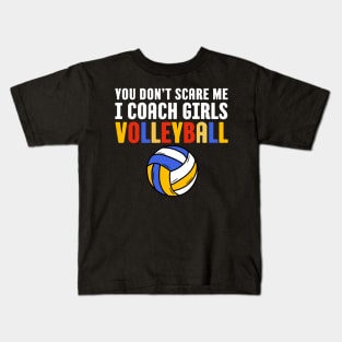 You Don't Scare Me I Coach Girls Volleyball Coach Gift Kids T-Shirt